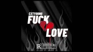 Cxt - Fuck Love (Prod.ChrisClique)