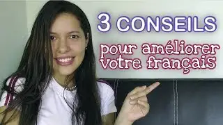 3 Conseils pour améliorer votre français