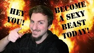 Become a Sexy Beast, TODAY!