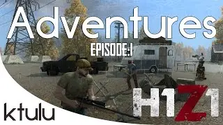 H1Z1 Gameplay - Adventures - Episode 1 - 