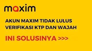 Akun Maxim Tidak Lulus Verifikasi KTP Dan Wajah | Seputar Maxim