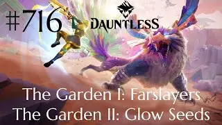 Dauntless Walkthrough Part 716 - The Garden I: Farslayers & The Garden II: Glow Seeds (No Comment)