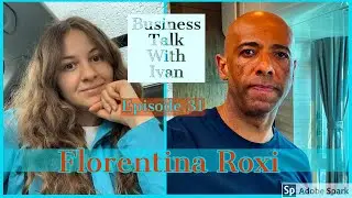 Business Talk With Ivan | Episode 31 | Florentina Roxi