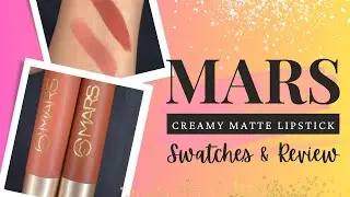 Mars Creamy Matte Lipsticks - Swatches & Review | KHOOBSRAT KUCHIPUDI & AERIAL AWE #affordablemakeup