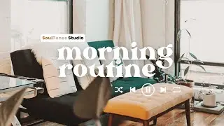 Morning Routine - morning songs - Music To Listen to As You Prepare for the Day 🎧