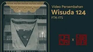 Persembahan Untuk Wisudawan ITS ke 124 | FTK Ngarak Lagi!!!!
