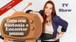 Como criar SINTONIA e ENCANTAR PESSOAS – Comunicação com PNL