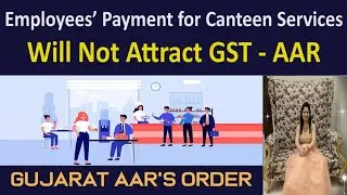 Employees’ Payment for Canteen Services will not attract GST - Gujarat AAR | Not Liable to Pay GST