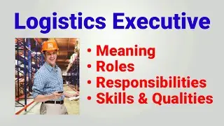 Logistics executive job description | work profile | roles responsibilities | qualities skills