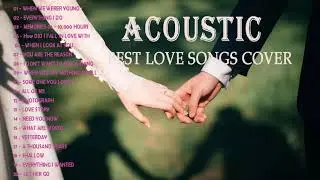 Best English Acoustic Love Songs 2021 - Greatest Hits Acoustic Cover Of Popular Songs Of All Time