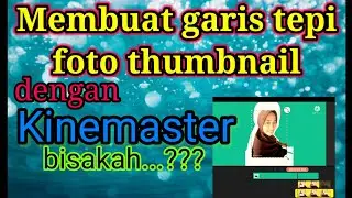 Tutorial membuat garis tepi foto thumbnail di kinemaster