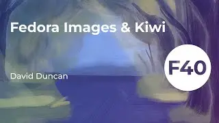 Fedora Images & Kiwi – F40 Release Party