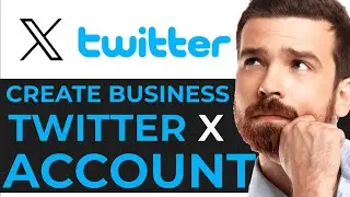 How To Create a Business Twitter (X) Account | Step-by-Step Guide