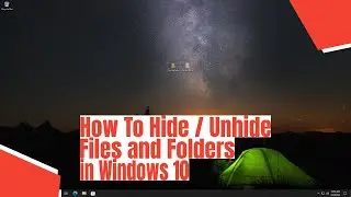 How To Hide / Unhide Files and Folders in Windows 10
