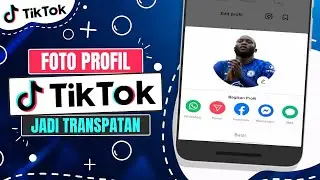 Cara Membuat Foto Profil Tiktok Transparan
