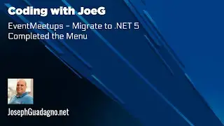Coding with JoeG - EventMeetups.info - Migrate to .NET 5 - Completing the Menu