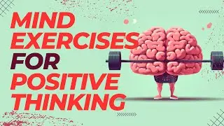 4 Mind Exercises For Positive Thinking