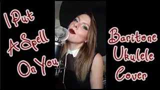 I Put A Spell On You-Baritone Uke Cover by Jenn