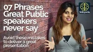 07 Phrases Great Public Speakers Never Say – Tips for a Successful Presentation & Public Speaking