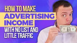 How to Make Advertising Income with No List and Little Traffic