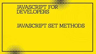 JavaScript for developers || JavaScript   Set Methods 