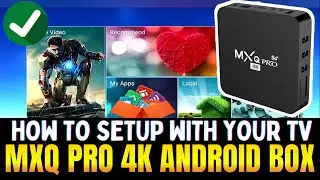 MXQ Pro 4K Android TV Box: How to Setup with your TV!