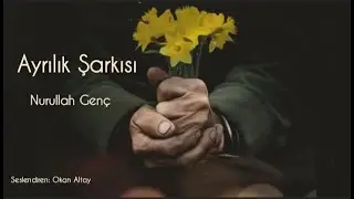 Ayrılık Şarkısı | Nurullah Genç