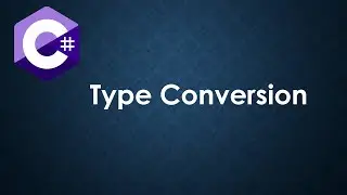 Master C# Basics - 12 Type Conversion
