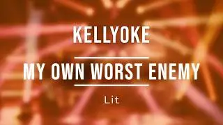 Kellyoke | My Own Worst Enemy (Lit)