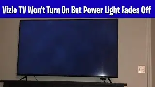 Vizio TV Won't Turn On But Power Light Fades Off
