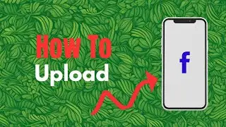 How To Upload Videos on Facebook Page From Phone