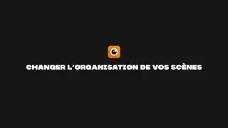 Comment réorganiser vos scènes de stream ? [TUTO Narative]