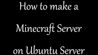 How to make a Minecraft Server on Ubuntu Server
