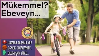 Mükemmel Ebeveynlik ve Mükemmel Çocuk Yetiştirmek...