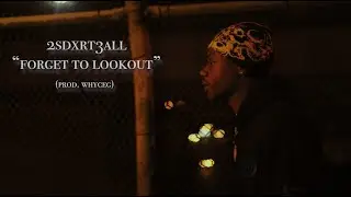 2sdxrt3all - Forget To Lookout (Dir. @PublicGoatt )