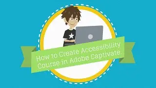 Creating an Accessibility Course Using Adobe Captivate