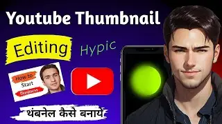Hypic Photo Editor Youtube Thumbnail Editing Tutorial in Hindi || थंबनेल कैसे बनाये