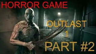 HORROR GAME - OUTLAST 1 FULL GAMEPLAY WALKTHROUGH