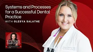 Systems and Processes for a Successful Dental Practice with Olesya Salathe