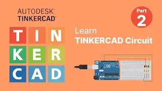 Learn To Design & Simulate Circuit In TINKERCAD - Part 2