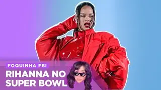 BAPHOS E BASTIDORES DE RIHANNA NO SUPER BOWL | Foquinha FBI
