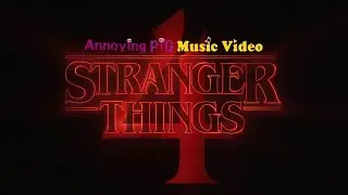 Annoying Pig 491: Annoying Pig Music Videos - Stranger Things 4