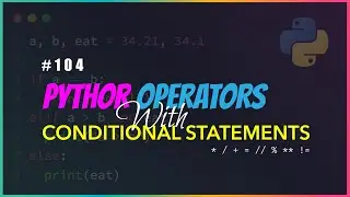 Python 104 : Python Operators and Conditional Statements