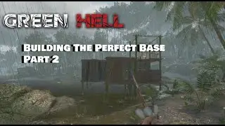 Green Hell - Building The Perfect Base Part 2