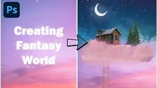 Creating Fantasy World Using Photoshop | Photo Manipulation Effect