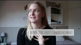 Being Sick Sucks /  Announcement