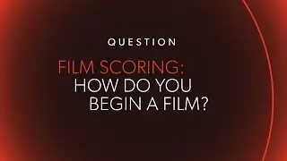 FILM SCORING: How to Begin a Score