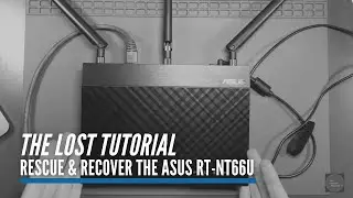 Rescue That Router! The Lost Tutorial -- How to Rescue and Securely Recover the ASUS RT-NT66U!
