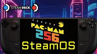 Pac-Man 256 - SteamOS - Steam Deck OLED / Steam Deck LCD