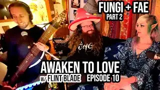 Fungi Flows + Fae Wildflower (pt.2) • Awaken to Love, ep.10